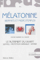 Melatonine : bienfaits et mode d'emploi : le nutriment du vivant, sommeil, protection cardiaque, antiage