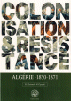 Colonisation & Resistance : Algerie (1830-1871)